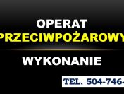 Operat przeciwpożarowy cena, tel. 504-746-203. Ppoż Opracowanie dokumentacji